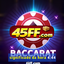 significado da hora 4:44